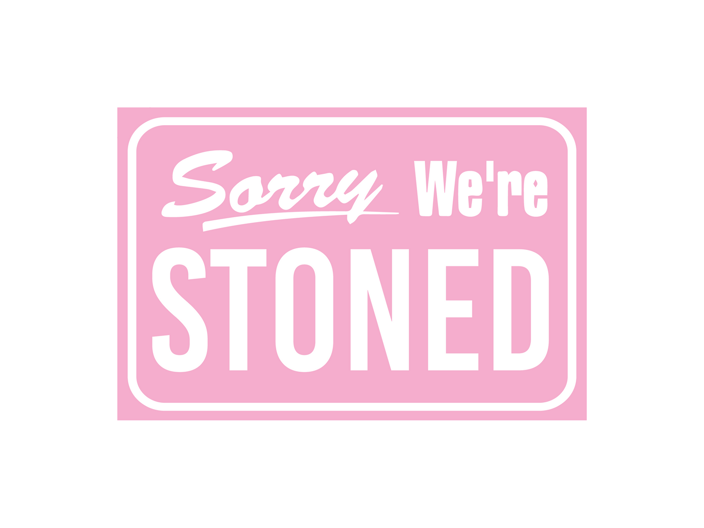a pink sign that says sorry we're stoned