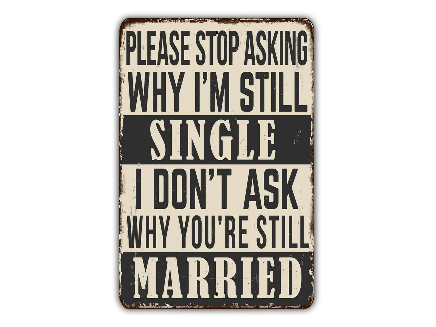 a sign that says, please stop asking why i'm still single i don