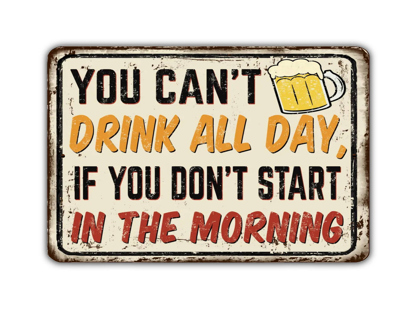 a sign that says you can't drink all day if you don't