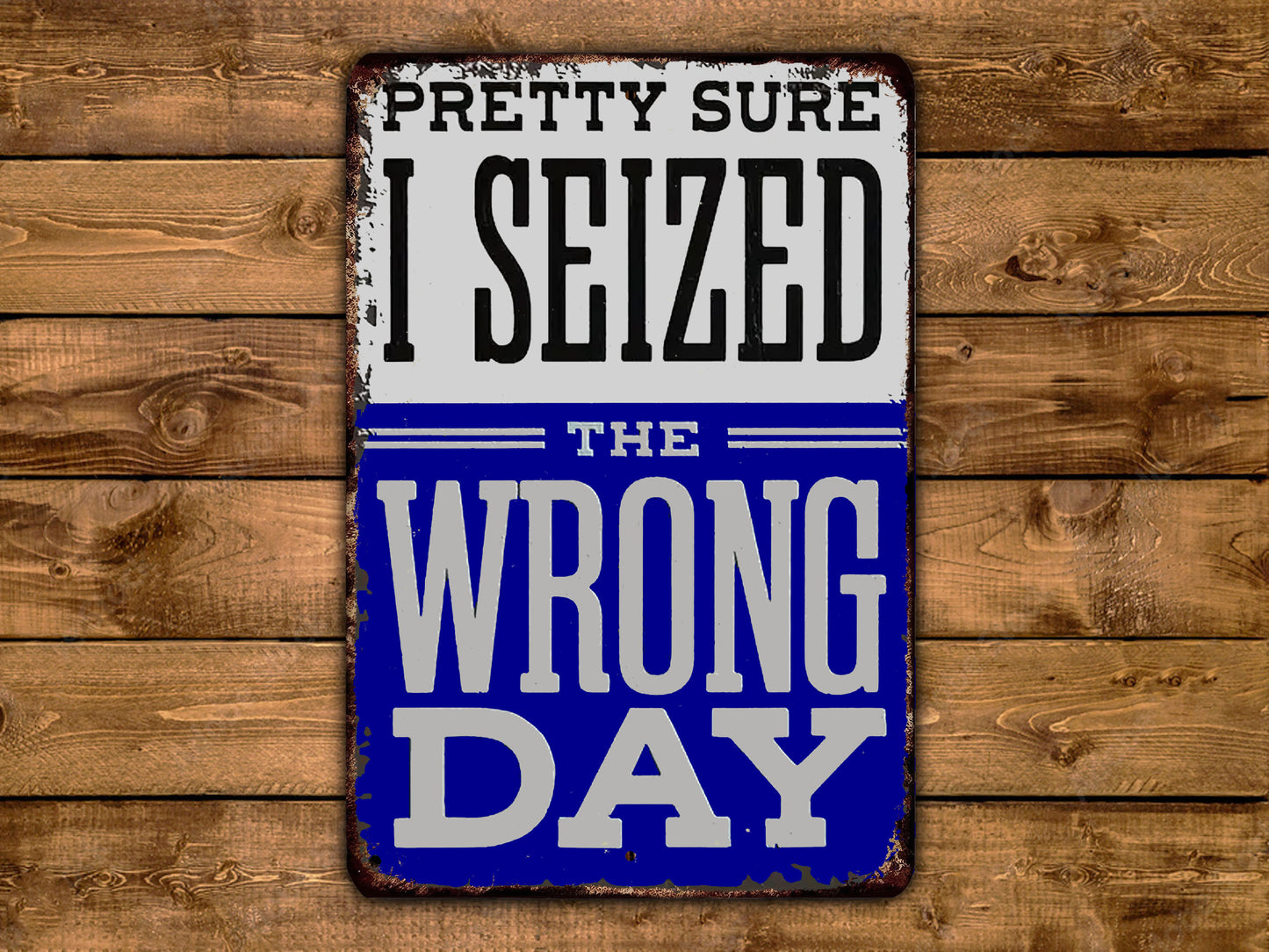 a sign that says pretty sure i seized the wrong day