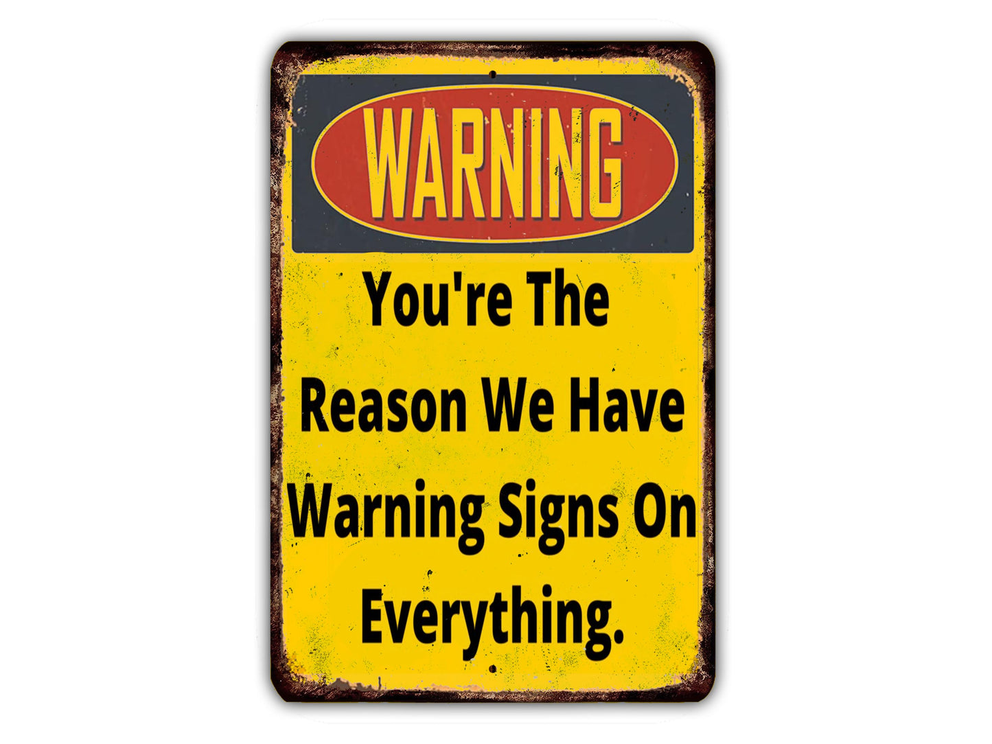 a yellow warning sign with the words warning you're the reason we have warning