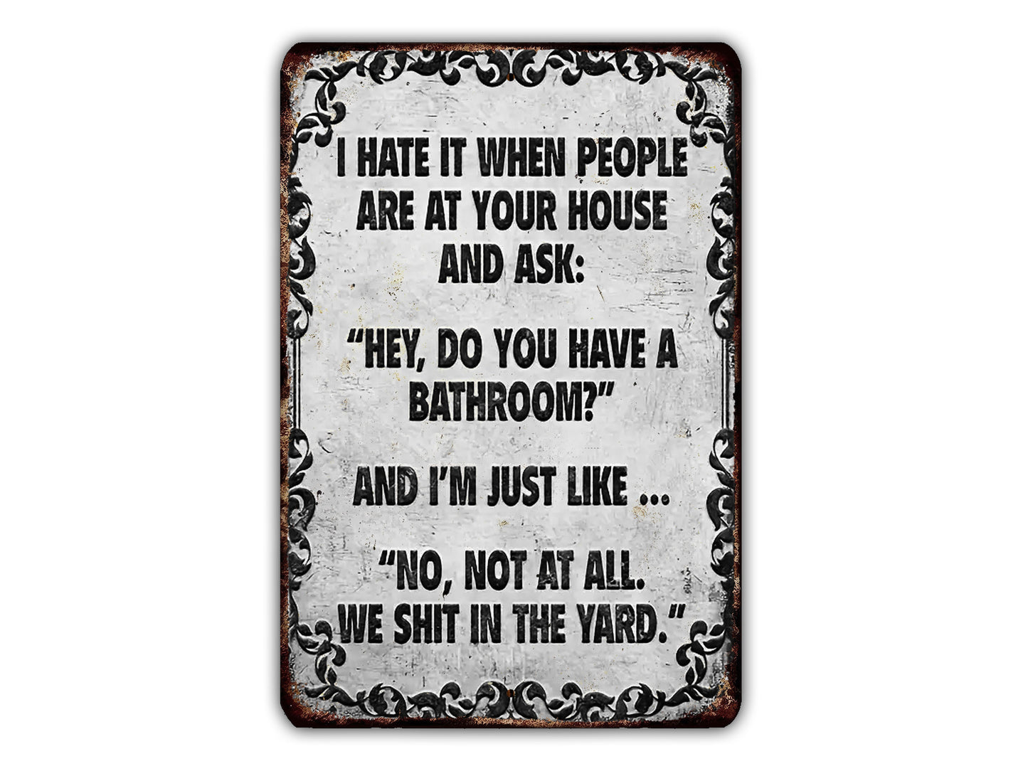 a sign that says i hate it when people are at your house and ask