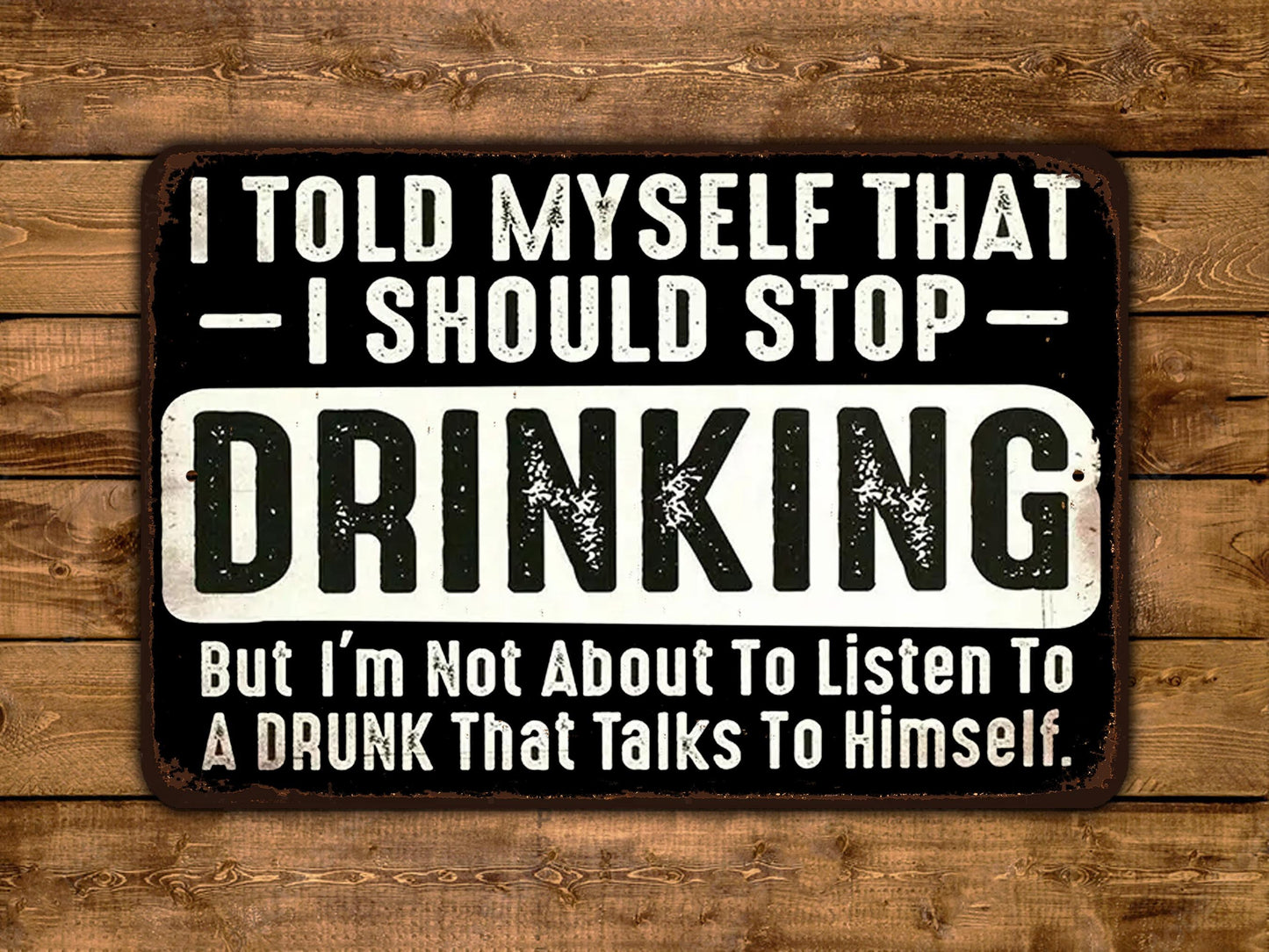 a sign that says i told my self that i should stop drinking but i '