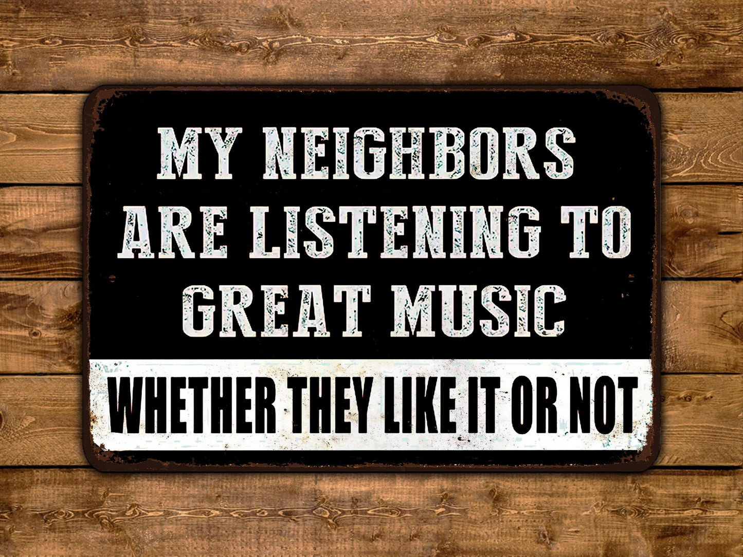 a sign on a wooden wall that says, my neighbor are listening to great music