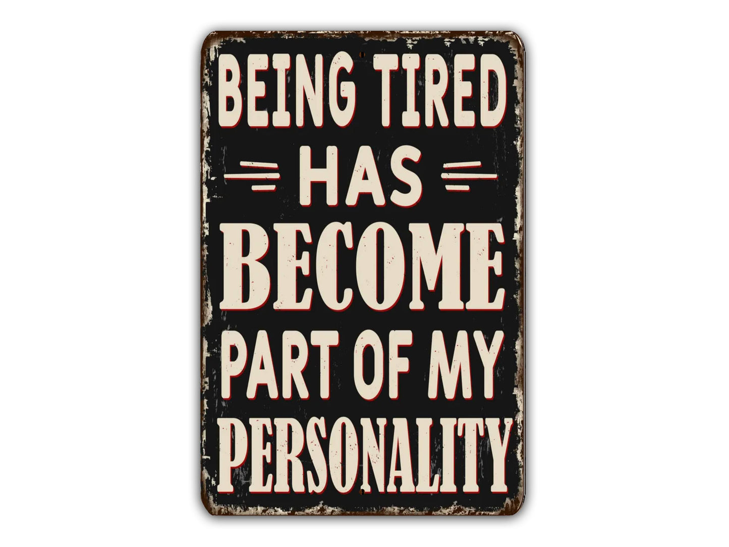 Being Tired Has Become Part Of My Personality Vintage Style Metal Sign Style Sign