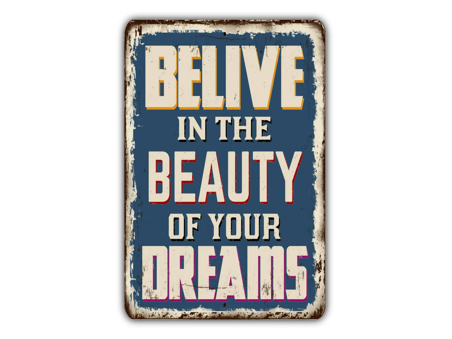 Believe In The Beauty Of Your Dreams Vintage Style Metal Sign