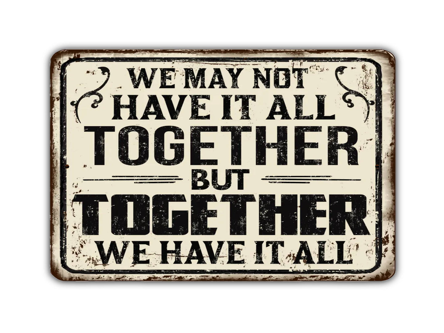 We May Not Have It All Together But Together We Have It All Vintage Style Metal Sign