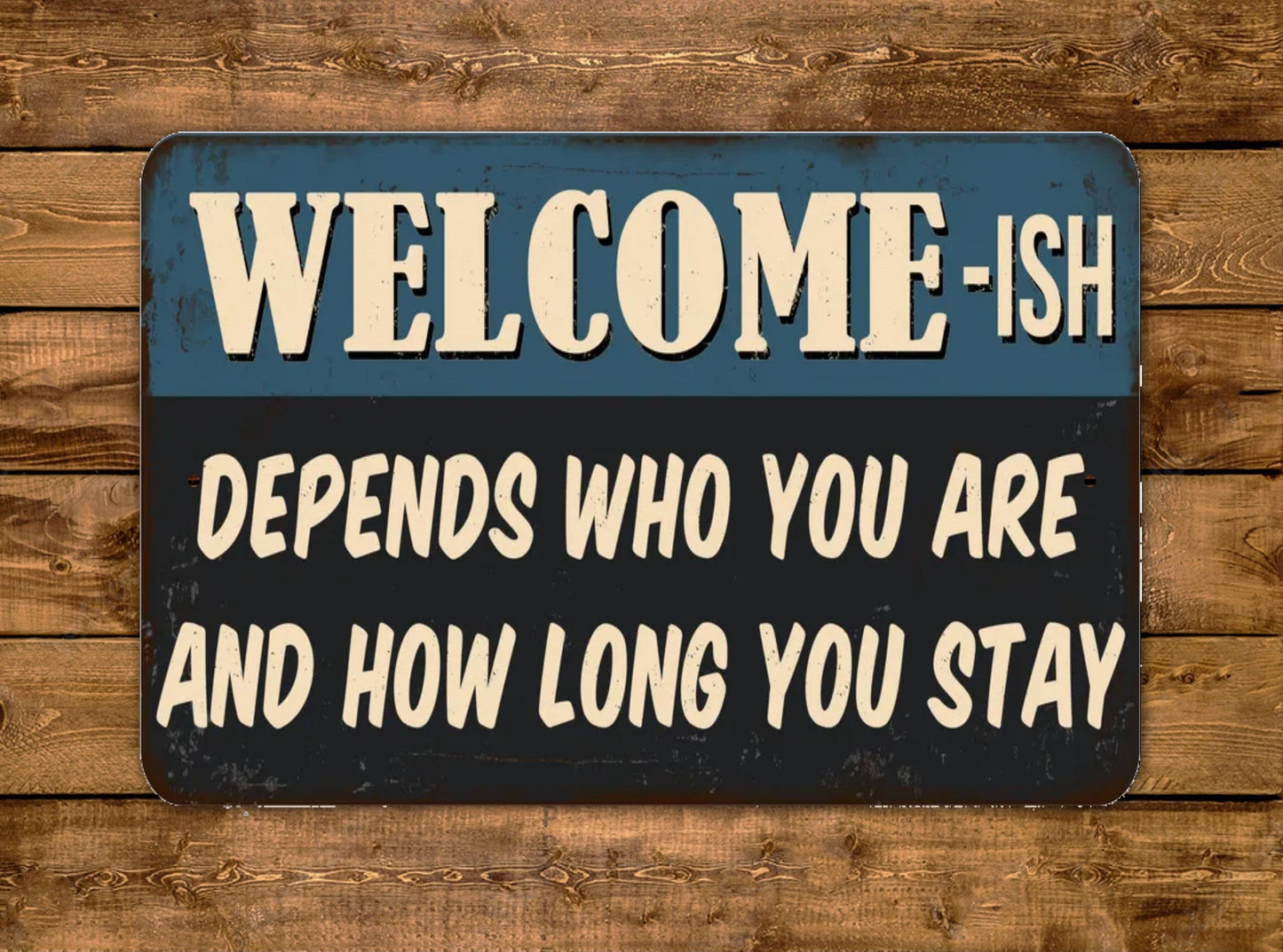 Welcome-ish Depends Who You Are And How Long You Stay Sign Vintage Style