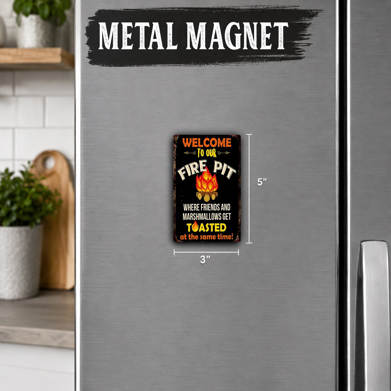 a small metal sign on a refrigerator that says "Welcome to our FIRE PIT" and "Where friends and marshmallows get toasted at the same time".