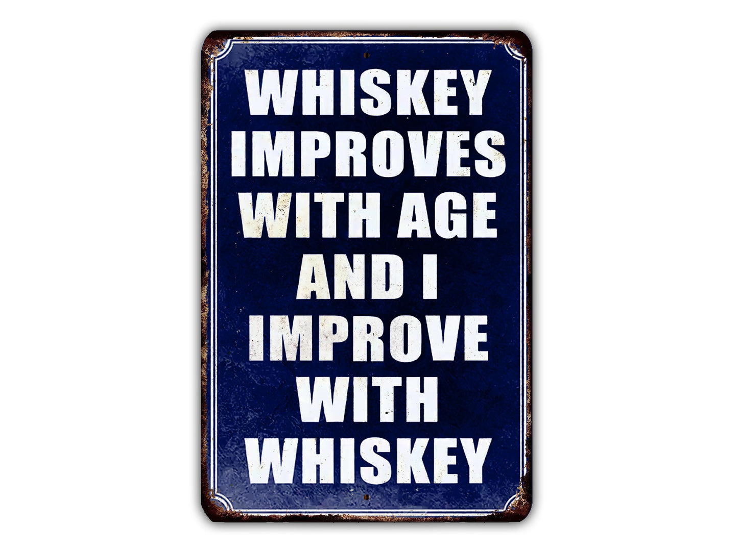 a sign with the text "WHISKEY IMPROVES WITH AGE AND I IMPROVE WITH WHISKEY" in white letters against a blue background.