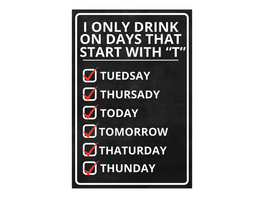 a sign that says i only drink on days that start with't