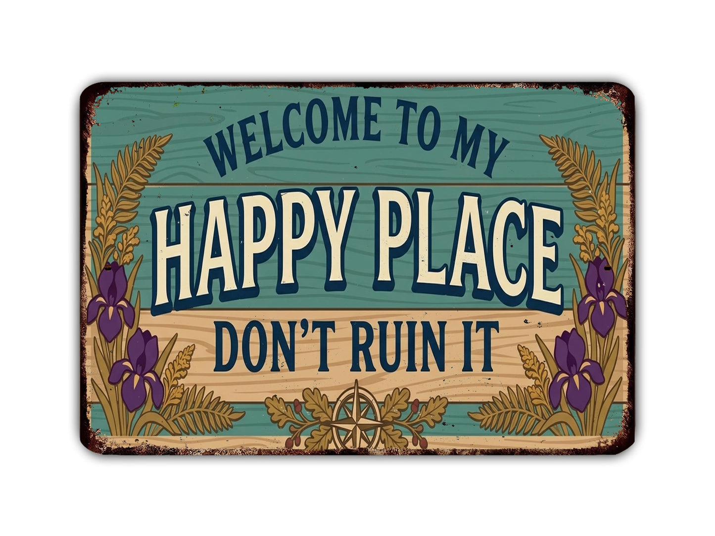 a vintage-style sign with the text "Welcome to my happy place don't ruin it" in a decorative font.