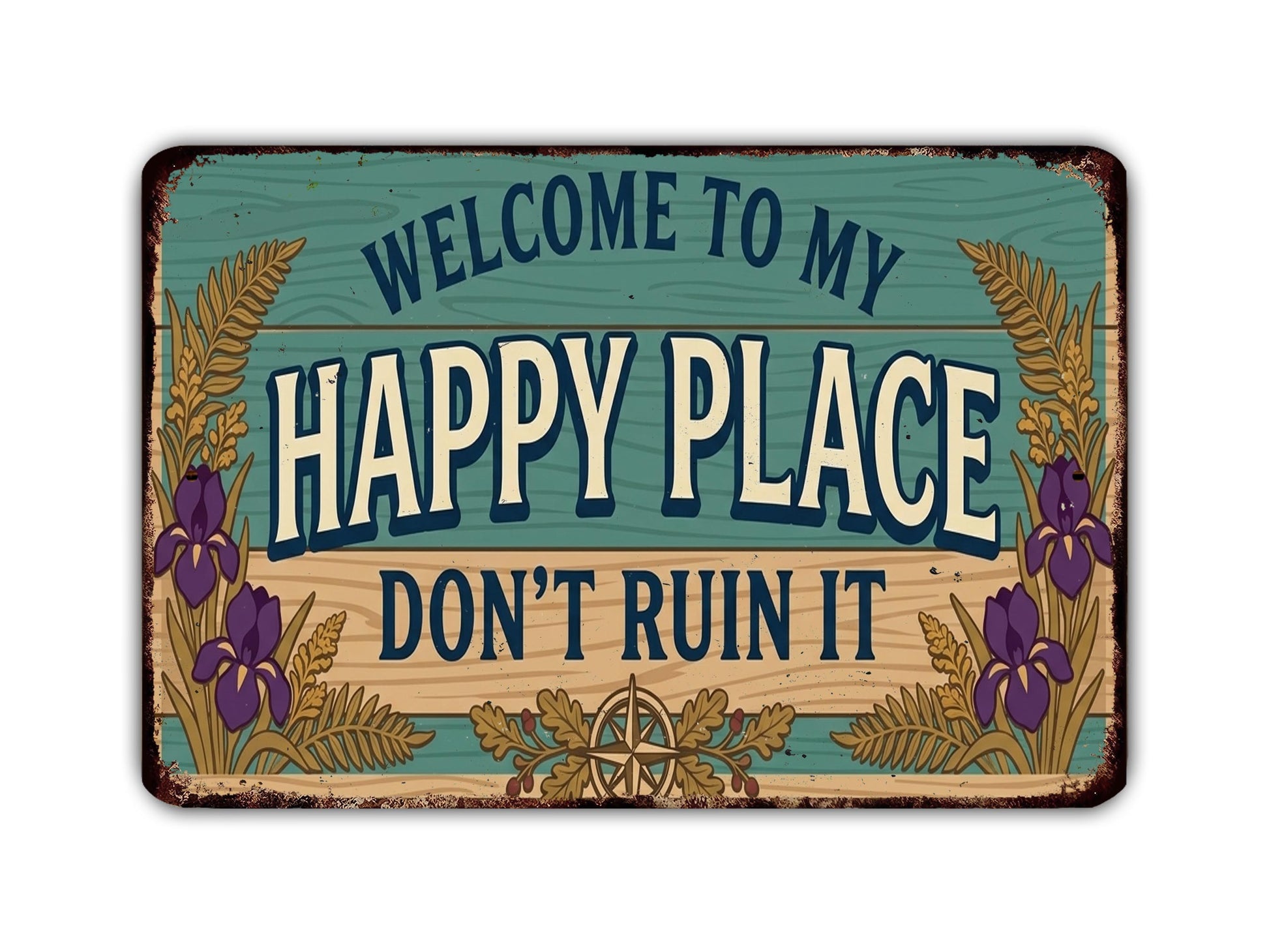 a vintage-style sign with the text "Welcome to my happy place don't ruin it" in a decorative font.