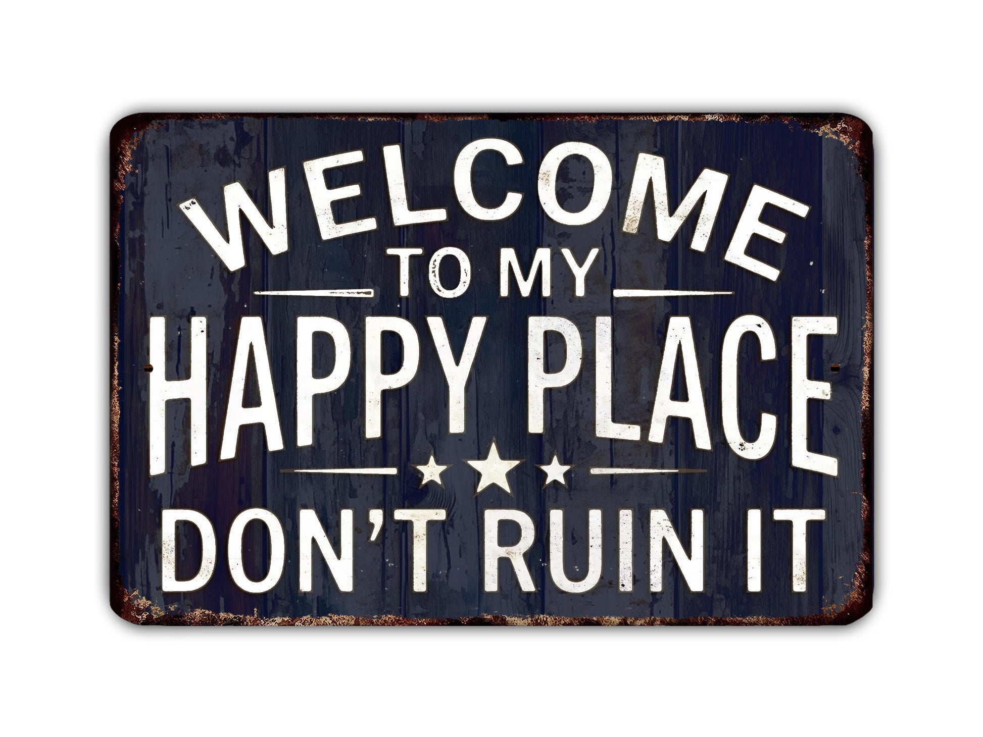 a sign with the text "Welcome to my happy place don't ruin it" in a distressed, vintage style.