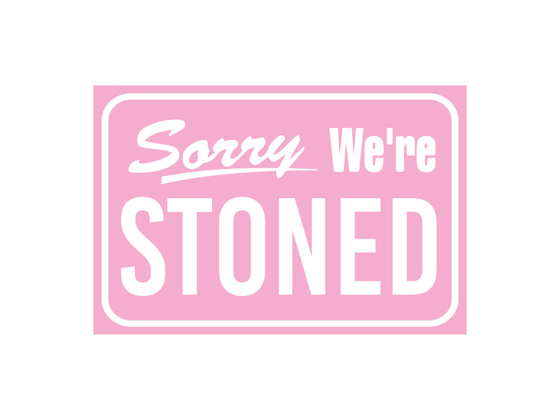 a pink sign that says sorry we're stoned