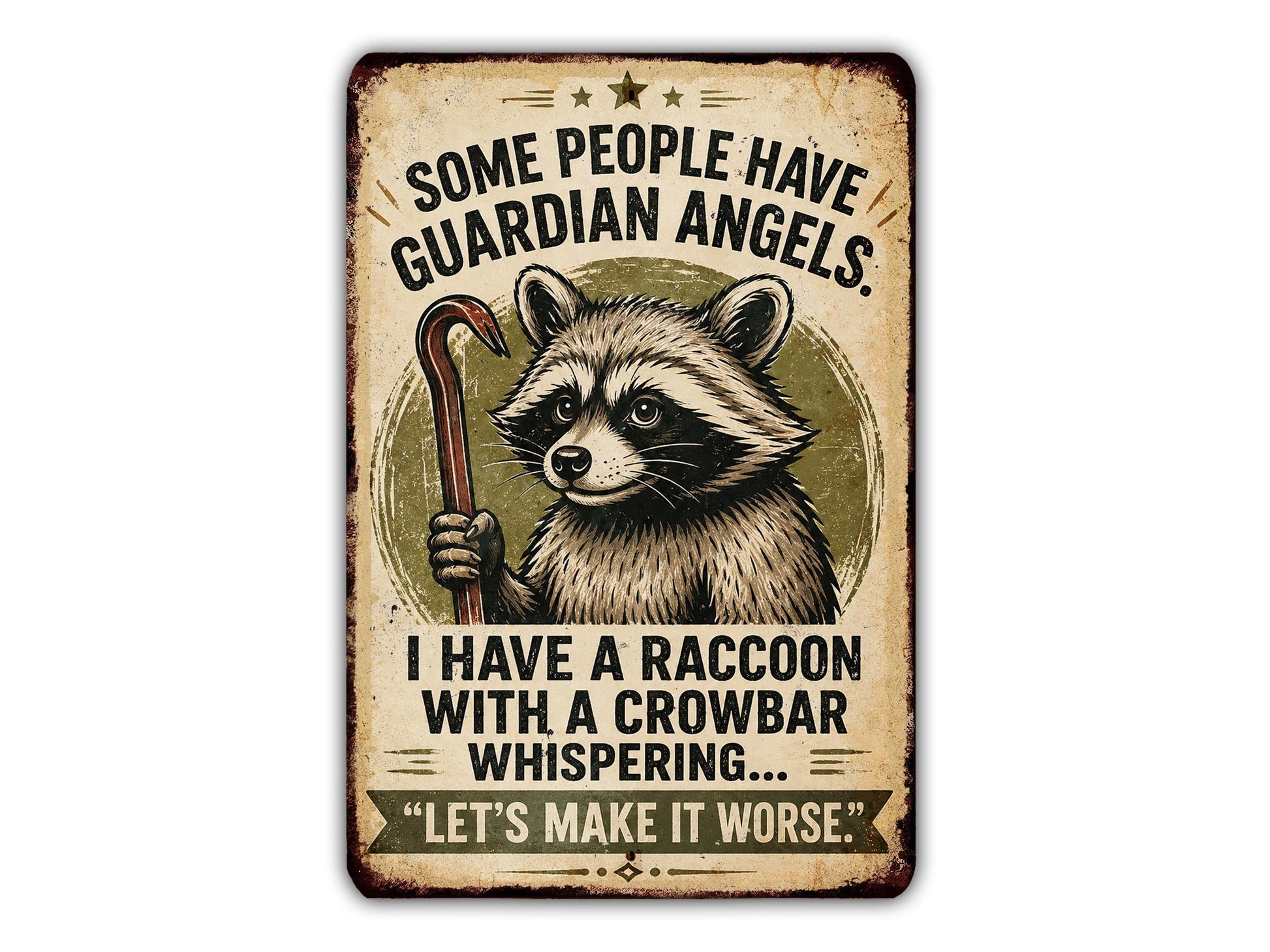 a raccoon holding a crowbar and a sign that says "Some people have guardian angels. I have a raccoon with a crowbar whispering. Let's make it worse."