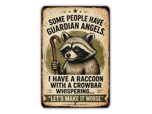 a raccoon holding a crowbar and a sign that says "Some people have guardian angels. I have a raccoon with a crowbar whispering. Let's make it worse."