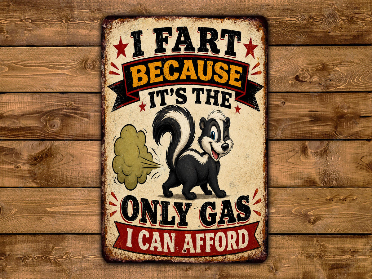 a humorous sign with a cartoon skunk and the text "I FART BECAUSE IT'S THE ONLY GAS I CAN AFFORD".