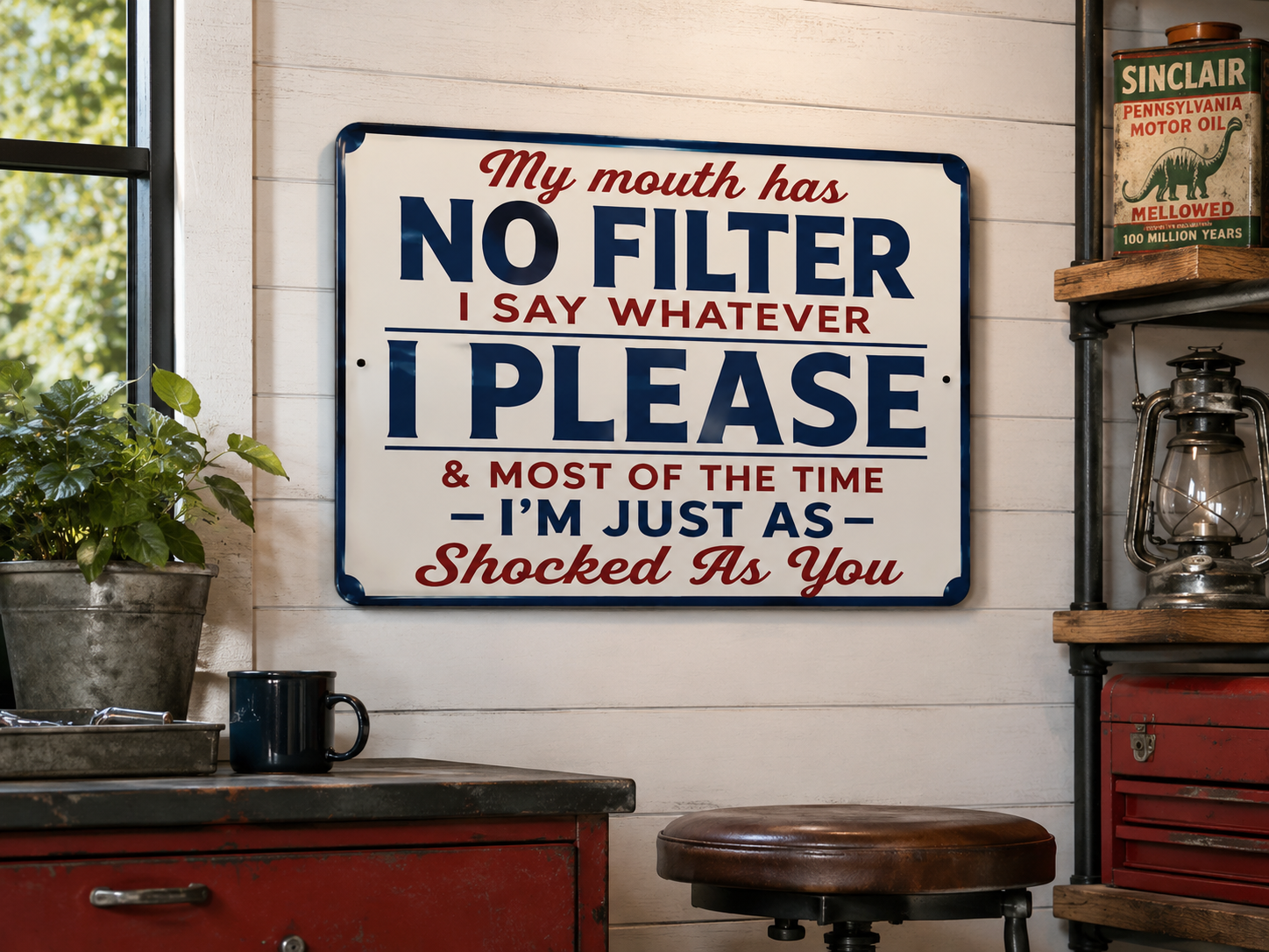 a humorous sign that reads "My mouth has NO FILTER I say whatever I PLEASE & MOST OF THE TIME I'm just as SHOCKED As You" on a wall.