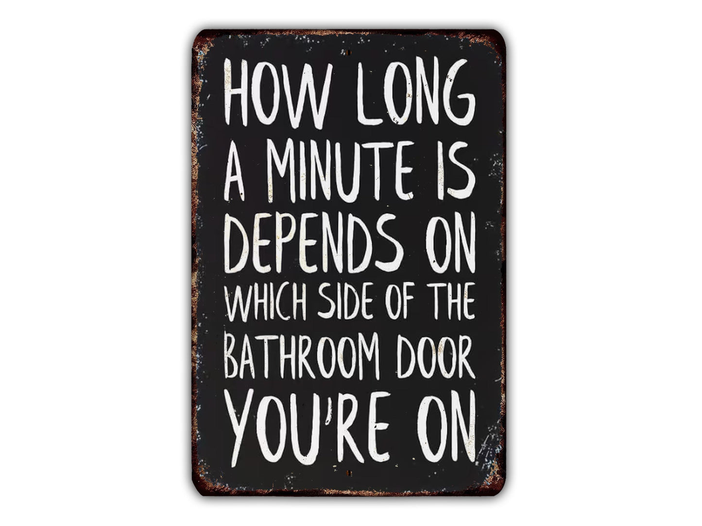 Funny Bathroom Wall Decor - How Long a Minute Is Depends on Which Side of the Bathroom Door You're On - Relatable Restroom Humor Quote Sign