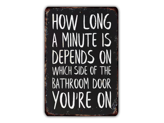 Funny Bathroom Wall Decor - How Long a Minute Is Depends on Which Side of the Bathroom Door You're On - Relatable Restroom Humor Quote Sign