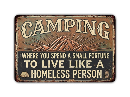 The image is a vintage-style sign with the text "CAMPING" and a mountain landscape illustration. The sign also includes the text "WHERE YOU SPEND A SMALL FORTUNE TO LIVE LIKE A HOMELESS PERSON".