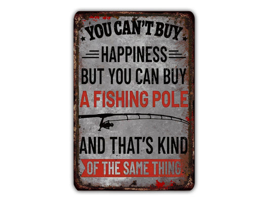 a sign with the text "YOU CAN'T BUY HAPPINESS BUT YOU CAN BUY A FISHING POLE AND THAT'S KIND OF THE SAME THING".