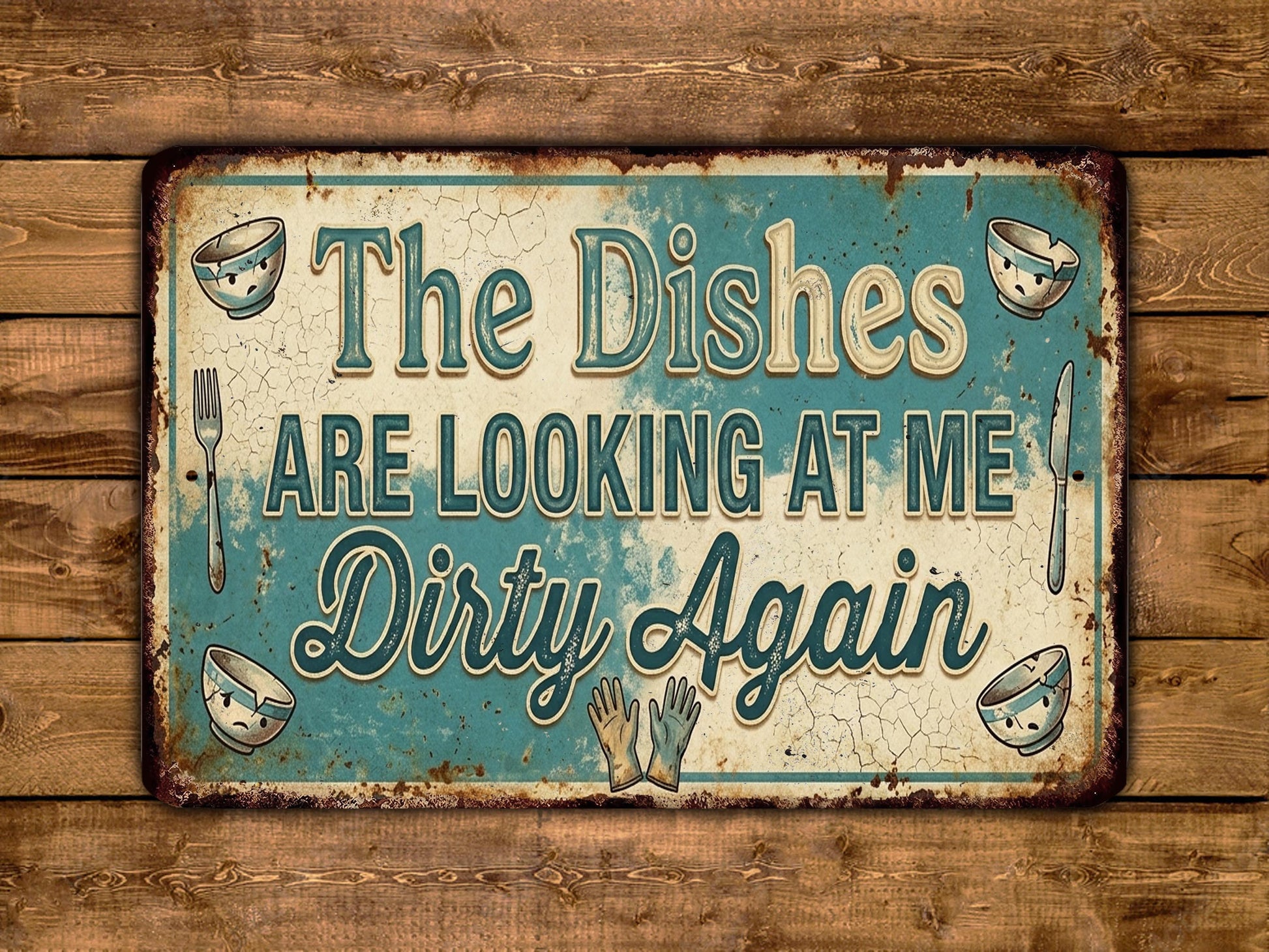 The image is a vintage-style sign with the text "The Dishes Are Looking At Me Dirty Again" displayed on a wooden background.