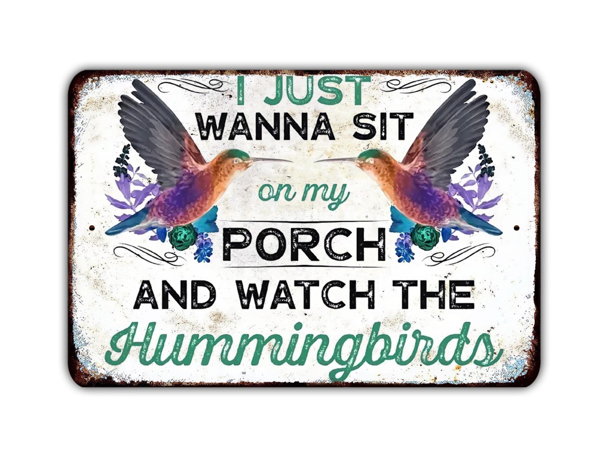 a metal sign that says i just wanna sit on my porch and watch the humming