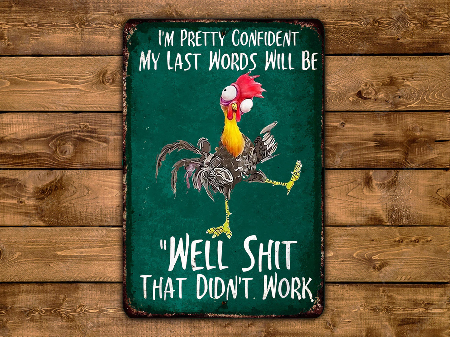 a humorous sign with a rooster and the text "I'm pretty confident my last words will be 'WELL SHIT that didn't work'".