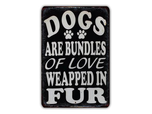 a sign with the text "Dogs are bundles of love wrapped in fur" in white lettering.