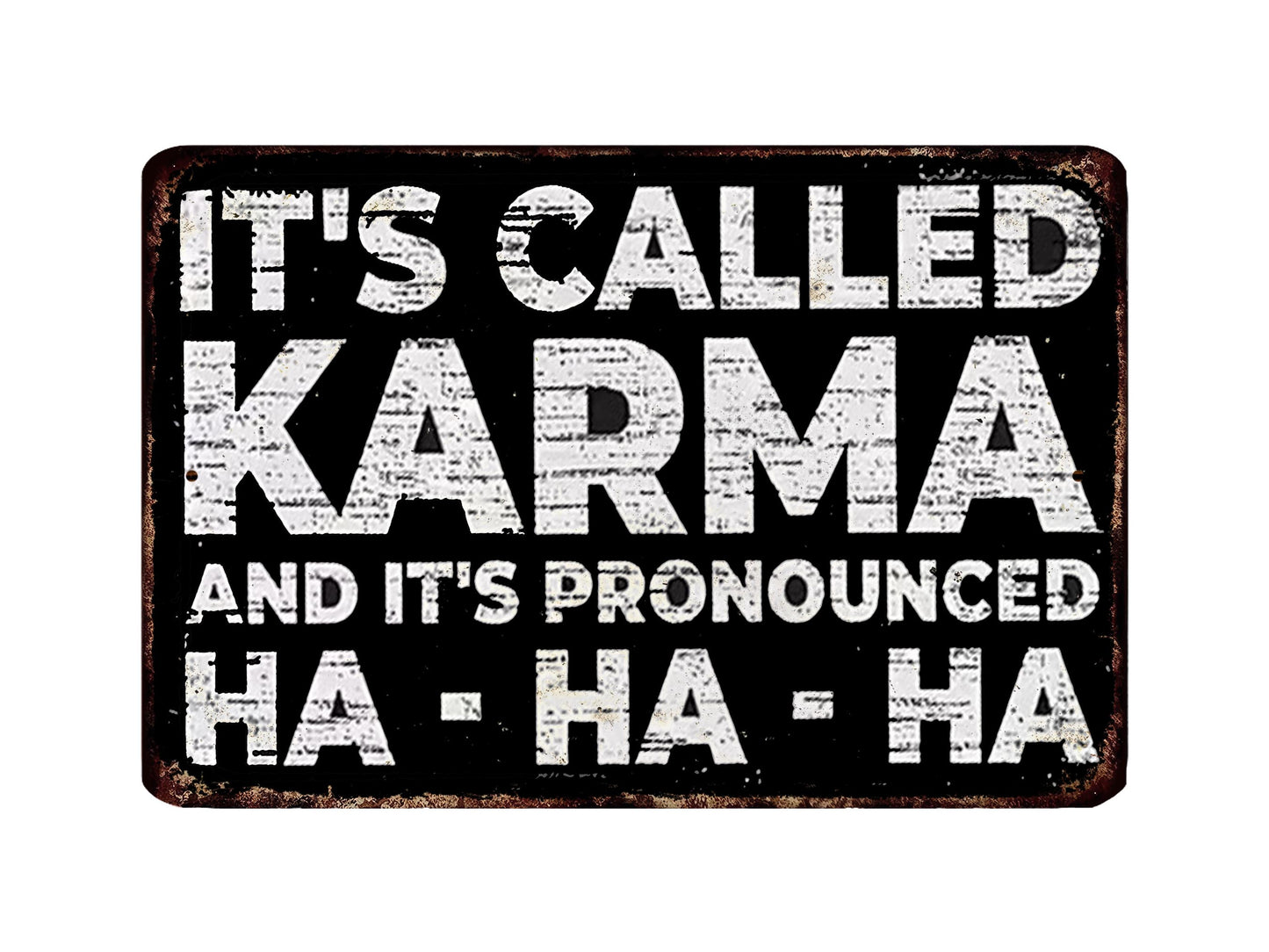 a sign with the text "It's called Karma and it's pronounced Ha-ha-ha" in a distressed, distressed font.