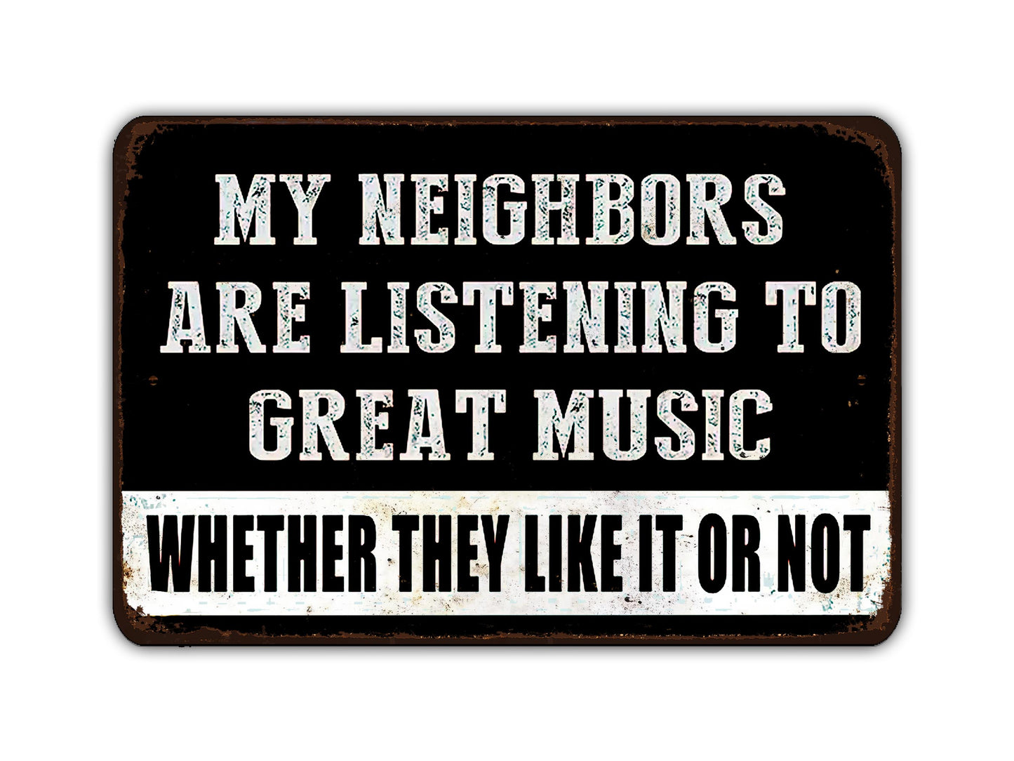 a sign that says, my neighbor's are listening to great music