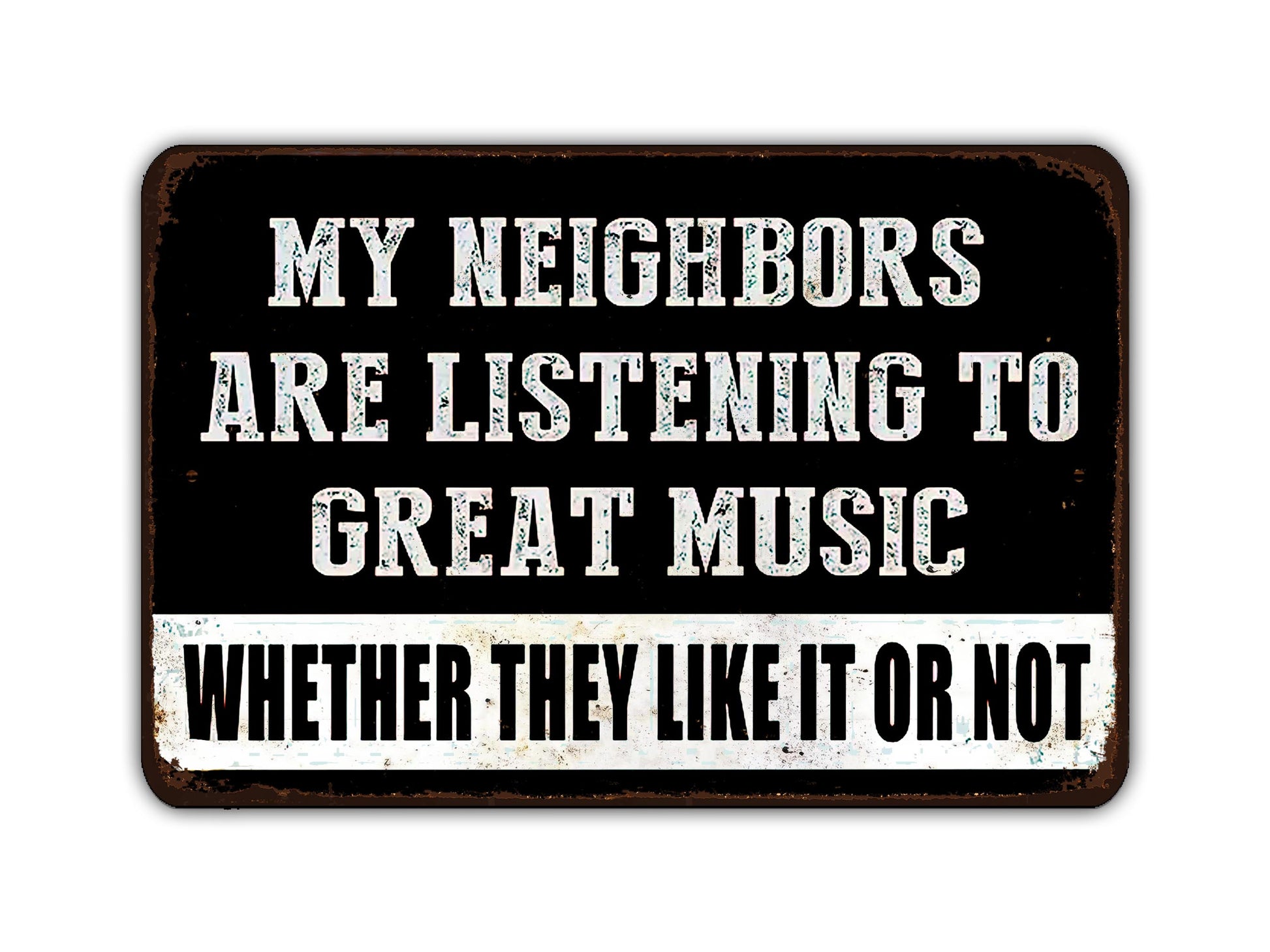 a sign that says, my neighbor's are listening to great music