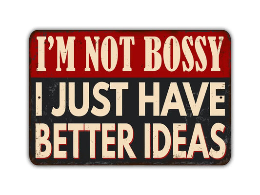 a sign that says i'm not bossy i just have better ideas