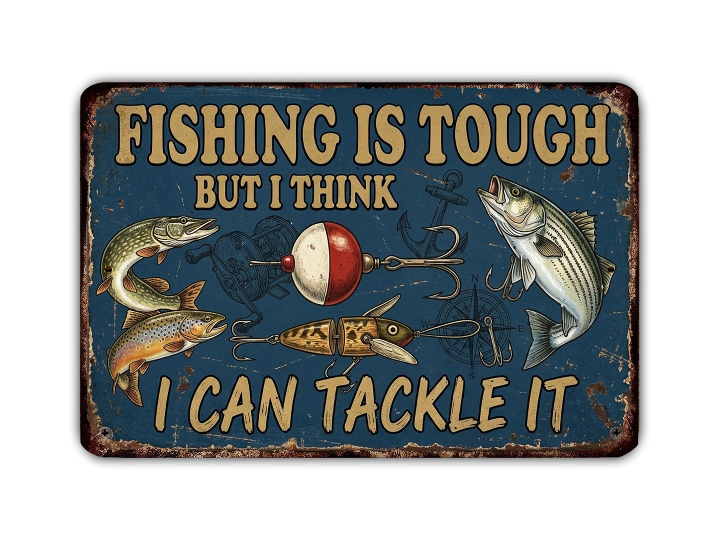 The image is a vintage-style sign with the text "Fishing is tough but I think I can tackle it" and various fishing-related illustrations, such as fish, a fishing rod, and a bobber.