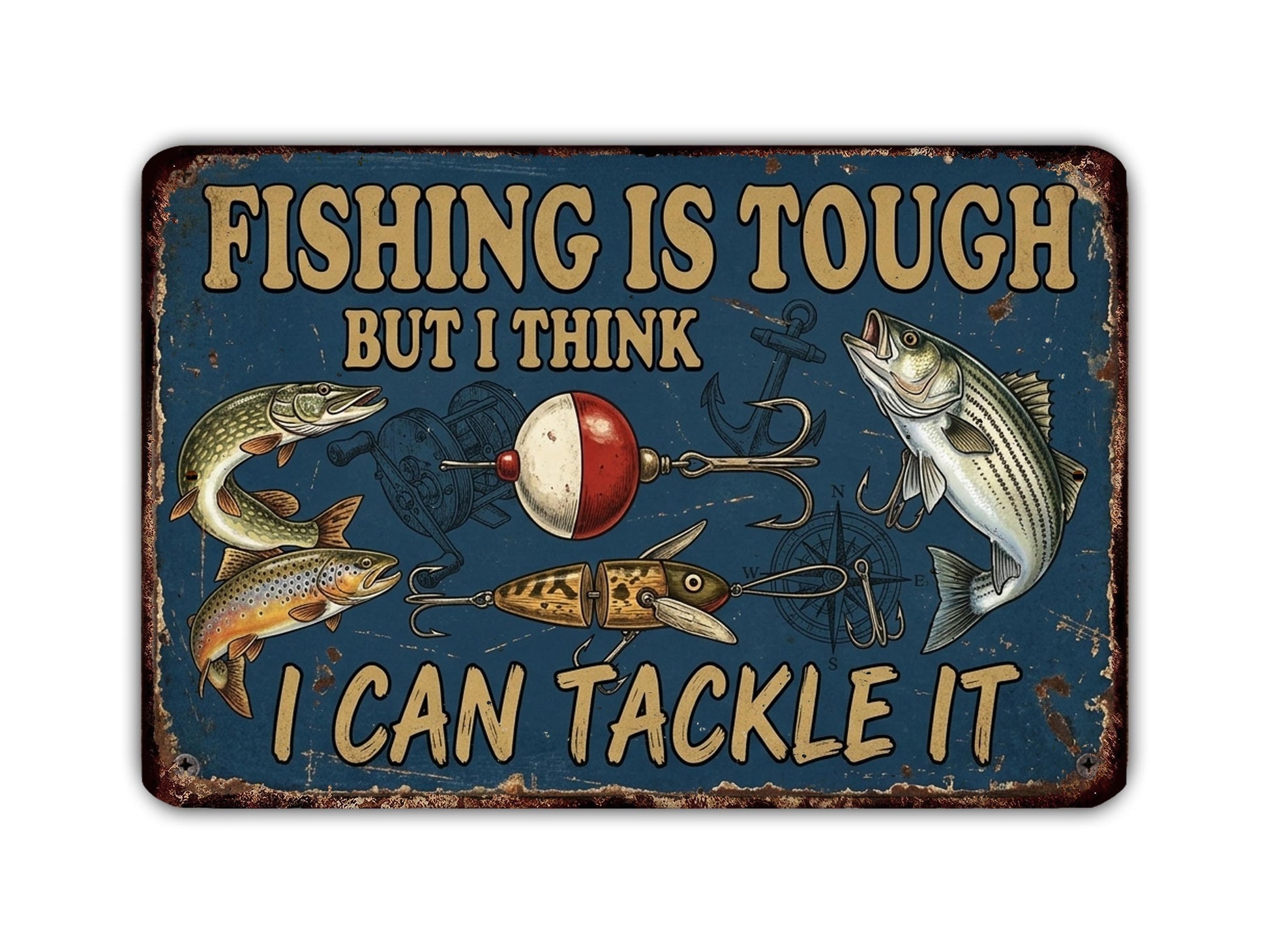 The image is a vintage-style sign with the text "Fishing is tough but I think I can tackle it" and various fishing-related illustrations, such as fish, a fishing rod, and a bobber.