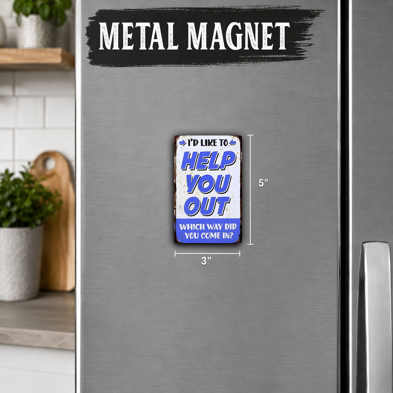 a refrigerator with a metal magnet that says "I'd like to help you out" and provides the dimensions of the magnet as "3" inches.