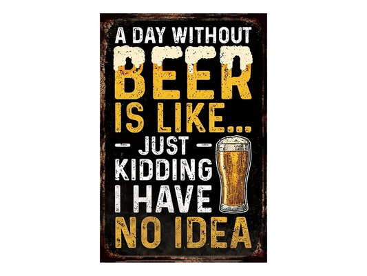 a day without beer is like just kidding i have no idea