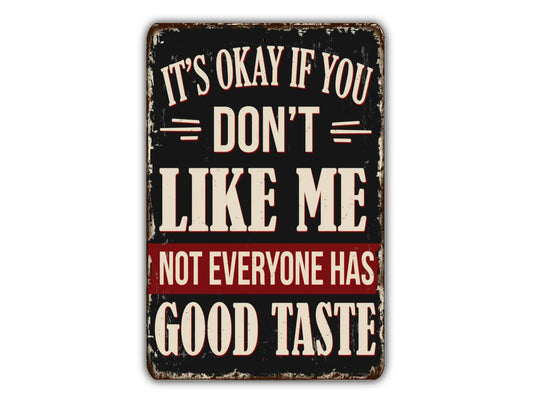 it's okay if you don't like me not everyone has good taste