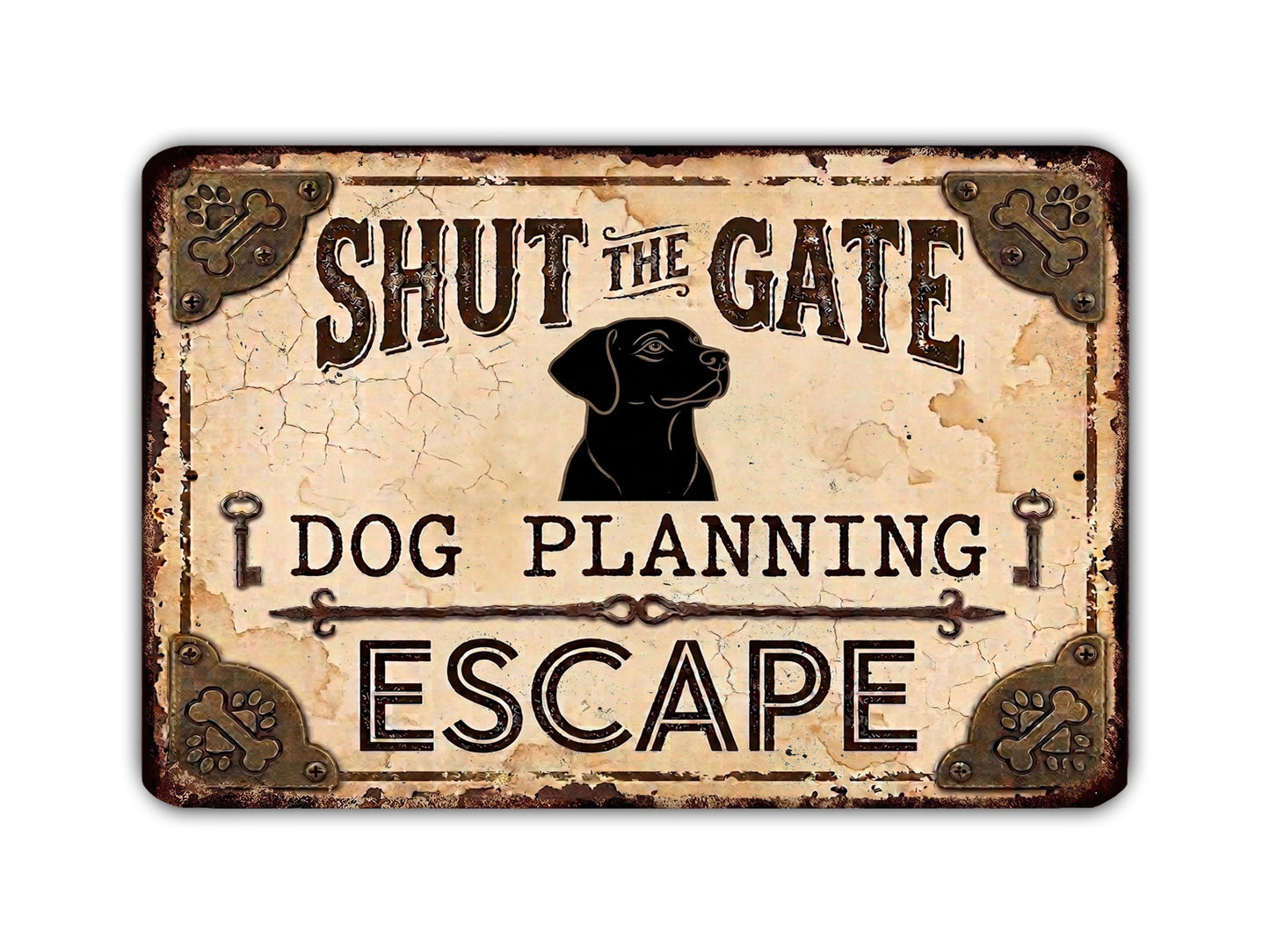 The image is a vintage-style sign with the text " Shut the gate dog planning escape" and a black silhouette of a dog.