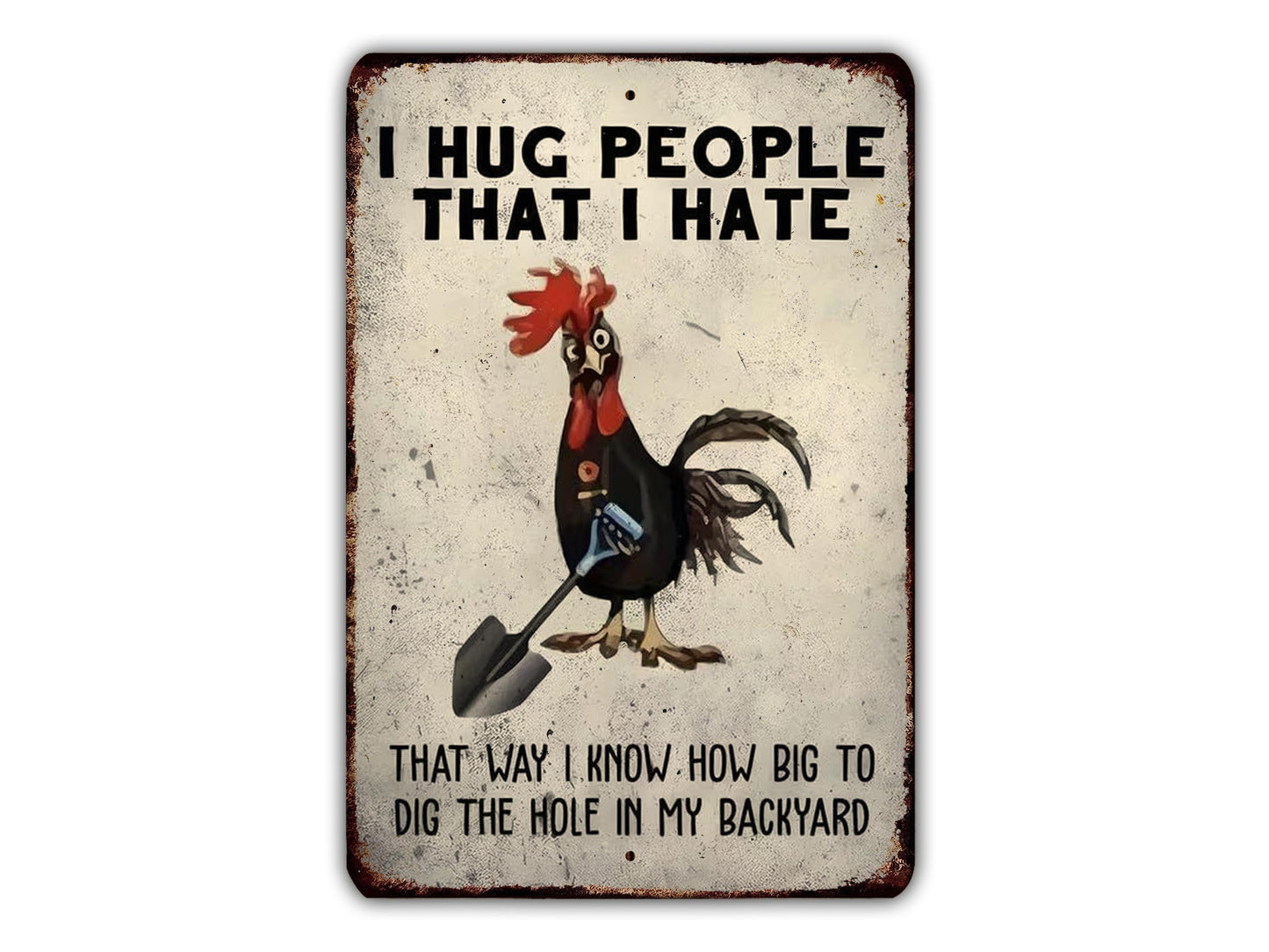 a rooster holding a shovel and standing in front of a sign that says "I HUG PEOPLE THAT I HATE".