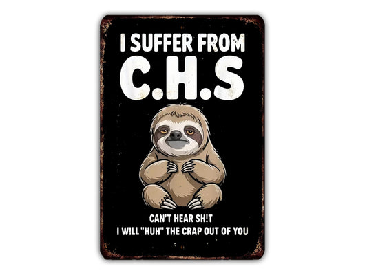 a sloth with the text "I Suffer From C.H.S. I CAN'T HEAR SHIT I WILL 'Huh' THE CRAP OUT OF YOU" written below it.