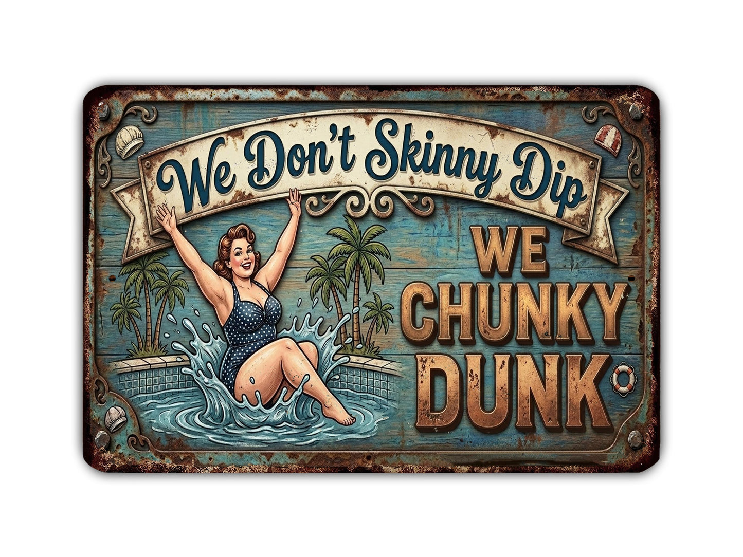a vintage-style sign with a woman in a bathing suit jumping into a pool, surrounded by palm trees and a banner that reads "We Don't Skinny Dip We Chunky Dunk".