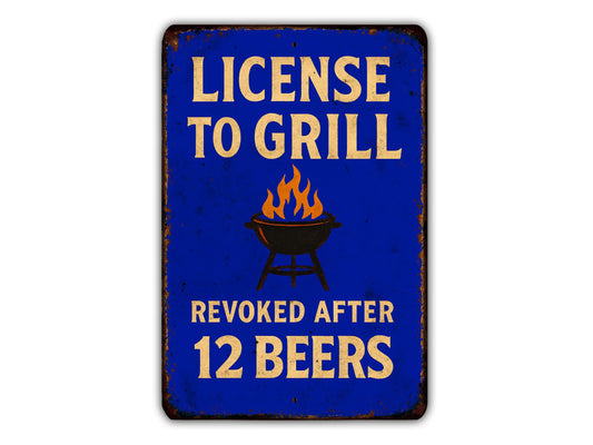 a blue sign that says license to grill removed after 12 beers