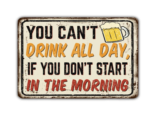 a sign that says you can't drink all day if you don't