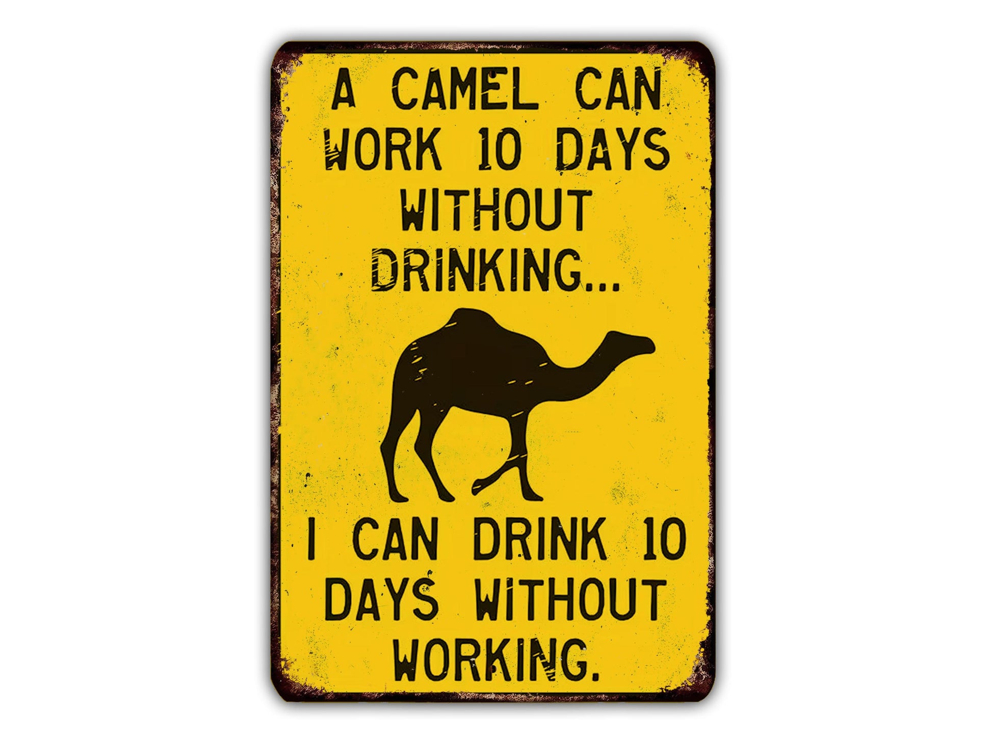 A camel can work 10 days without drinking... I can drink 10 days without working.