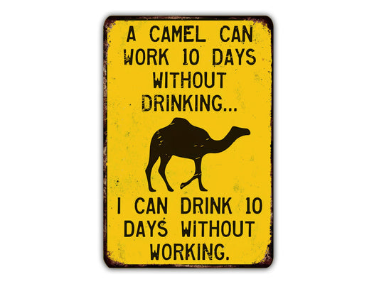 A camel can work 10 days without drinking... I can drink 10 days without working.