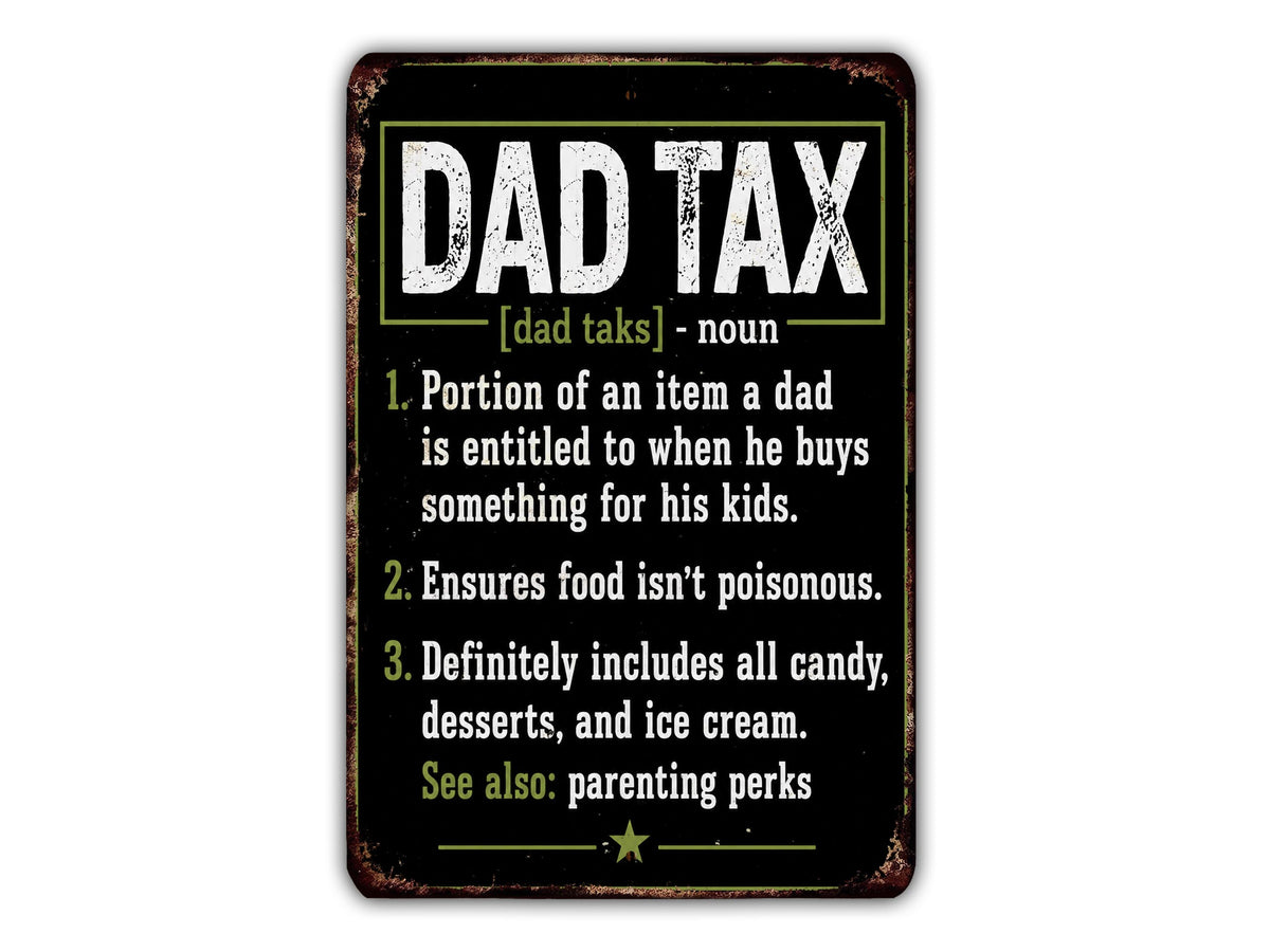 The image is a sign that defines "DAD TAX" as a portion of an item a dad is entitled to when he purchases something for his kids, ensuring food is non-poisonous, and includes all candy, desserts, and ice cream. It also mentions that the term "DAD TAX" is used to describe certain parenting behaviors.