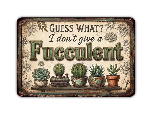 a sign with the text "Guess What? I don't give a Fuzzulent" surrounded by illustrations of various potted plants, including succulents and cacti.